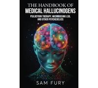 The Handbook of Medical Hallucinogens: Psilocybin Therapy, Microdosing LSD, and Other Psychedelics (Functional Health Series)