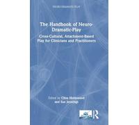 The Handbook of Neuro-Dramatic-Play: Cross-Cultural, Attachment-Based Play for Clinicians and Practitioners
