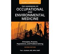 The Handbook of Occupational and Environmental Medicine: Principles, Practice, Populations, and Problem-Solving [2 volumes]