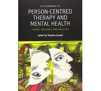 The Handbook of Person-Centred Therapy and Mental Health: Theory, Research and Practice (Person-Centred Psychopathology)
