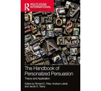 The Handbook of Personalized Persuasion: Theory and Application (Routledge International Handbooks)