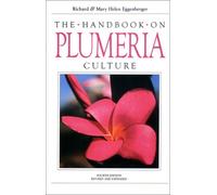 The Handbook of Plumeria Culture (Flowering Tropicals for American Gardens Series)