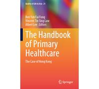 The Handbook of Primary Healthcare: The Case of Hong Kong: 21 (Quality of Life in Asia, 21)