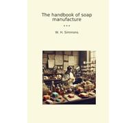 The handbook of soap manufacture (Classic Books)