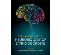 The Handbook of the Neurobiology of Eating Disorders