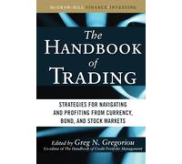 The Handbook of Trading: Strategies for Navigating and Profiting from Currency, Bond, and Stock Markets (McGraw-Hill Financial Education Series)