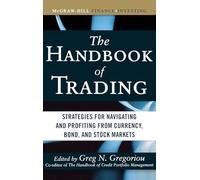The Handbook of Trading: Strategies for Navigating and Profiting from Currency, Bond, and Stock Markets (McGraw-Hill Financial Education Series)