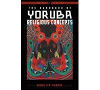 The Handbook of Yoruba Religious Concepts: Weiser Classics (Weiser Classics Series)