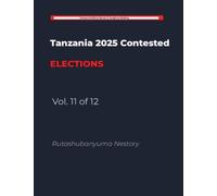 THE HANDCUFFED ELECTION: The Engineered Vacuum - The Collapse of Political Competition and the Crisis of Legitimacy in Tanzania's 2025 Election Volume 11 of 12 (Tanzania 2025 Contested Elections)