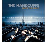 The Handcuffs - Burn The Rails