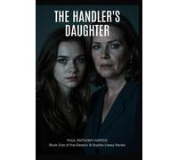 The Handlers Daughter: Book one in the Eleanor and Sophie Vasey Series