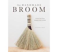 The Handmade Broom: Create Your Own Designs from Scratch