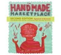 The Handmade Marketplace, 2nd Edition: How to Sell Your Crafts Locally, Globally, and Online