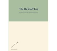 The Handoff Log: A Family Caregiving Communication Journal