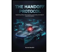 The Handoff Protocol: Engineering Liability, SOTIF Compliance, and the Ethics of AI Failure in Autonomous Systems