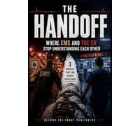 The Handoff: Where EMS and the ER Stop Understanding Each Other