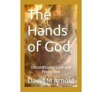 The Hands of God: Unconditional Love and Protection