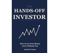 The Hands-Off Investor: How to Let Your Money Grow Without You - and Eliminate the Interference Tax (The Quiet Money Series)