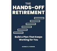 The Hands-Off Retirement: Build a Plan That Keeps Working for You (The Quiet Money Series)
