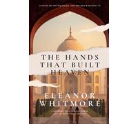 The Hands That Built Heaven: A Novel of the Taj Mahal and the Men Who Built It