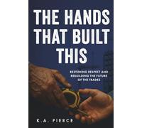 The Hands That Built This: Restoring Respect and Rebuilding the Future of the Trades