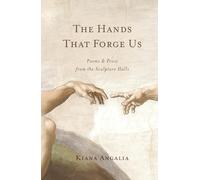 The Hands That Forge Us: Poems & Prose from the Sculpture Halls