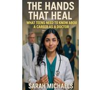 The Hands That Heal: What Teens Need to Know About a Career as a Doctor