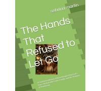 The Hands That Refused to Let Go: A Southern Historical Novel Inspired by God's Love, Unshakable Faith, Family, and the Promise of Tomorrow