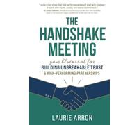 The Handshake Meeting: Your Blueprint for Building Unbreakable Trust & High-Performing Partnerships
