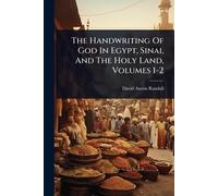 The Handwriting Of God In Egypt, Sinai, And The Holy Land, Volumes 1-2
