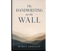 The Handwriting On The Wall: An Encounter With Judgment and Warning (Encounters With God In The Bible)