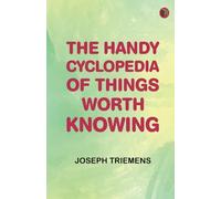 The Handy Cyclopedia of Things Worth Knowing