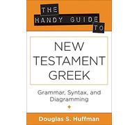 The Handy Guide to New Testament Greek - Grammar, Syntax, and Diagramming