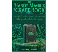The Handy Magick Craft Book: Simple Spells, Nature Magic, and DIY Witchcraft for Beginners