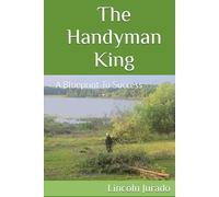 The Handyman King: A Blueprint To Success