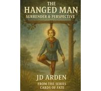 The Hanged Man: Surrender & Perspective: 13 (Cards of Fate: The Major Arcana Library)