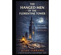 The HANGED MEN of the FLORENTINE TOWER: Apparent suicides. A treasure looted during World War II. And a killer who leaves no trace.