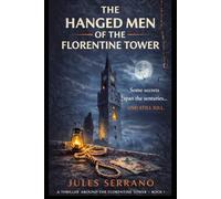 The HANGED MEN of the FLORENTINE TOWER: Apparent suicides. A treasure looted during World War II. And a killer who leaves no trace.