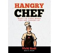 The Hangry Chef: What to Cook When You Are Hangry AF