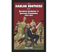 The Hanlon Brothers: From Daredevil Acrobatics to Spectacle Pantomime, 1833-1931 (Theater in the Americas)