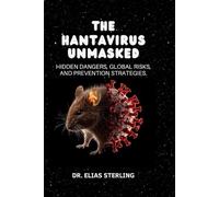 The Hantavirus Unmasked: Hidden Dangers, Global Risks, and Prevention Strategies