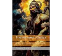 The Hanuman Chalisa: The Eternal Science of Strength, Devotion, and Self-Mastery