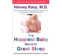The Happiest Baby Guide to Great Sleep: Simple Solutions for Kids from Birth to 5 Years