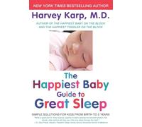The Happiest Baby Guide to Great Sleep: Simple Solutions for Kids from Birth to 5 Years