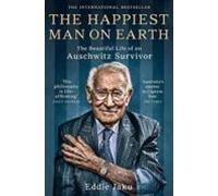 The Happiest Man On Earth: The Beautiful Life Of An Auschwitz Survivor