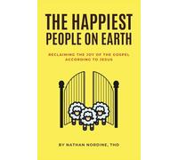 The Happiest People on Earth: Reclaiming the Joy of the Gospel According to Jesus