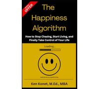 The Happiness Algorithm: How to Stop Chasing, Start Living, and Finally Take Control of Your Life