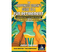 The Happiness Coach's Guide to a Fun Retirement: Wondering what to do when you retire? Activities, humor and advice to prepare your mind and heart for your happy retirement.