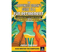 The Happiness Coach's Guide to a Fun Retirement: Wondering what to do when you retire? Activities, humor and advice to prepare your mind and heart for your happy retirement.