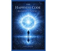 THE HAPPINESS CODE: How to Actually Build a Life That Feels Good